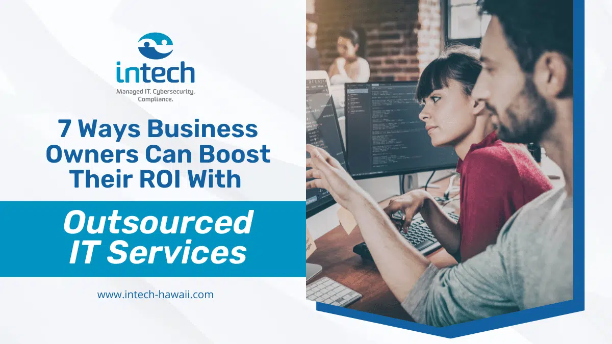 7 Ways Business Owners Can Boost Their ROI With Outsourced IT Services