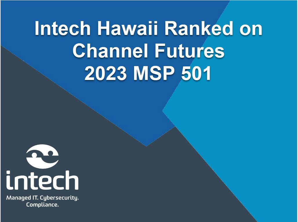 Intech Hawaii Ranked on Channel Futures 2023 MSP 501 Intech Hawaii