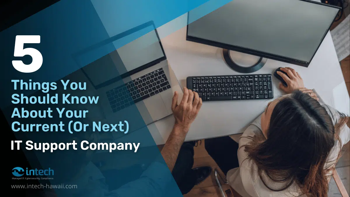 5 Things You Should Know About Your Current (Or Next) IT Support Company