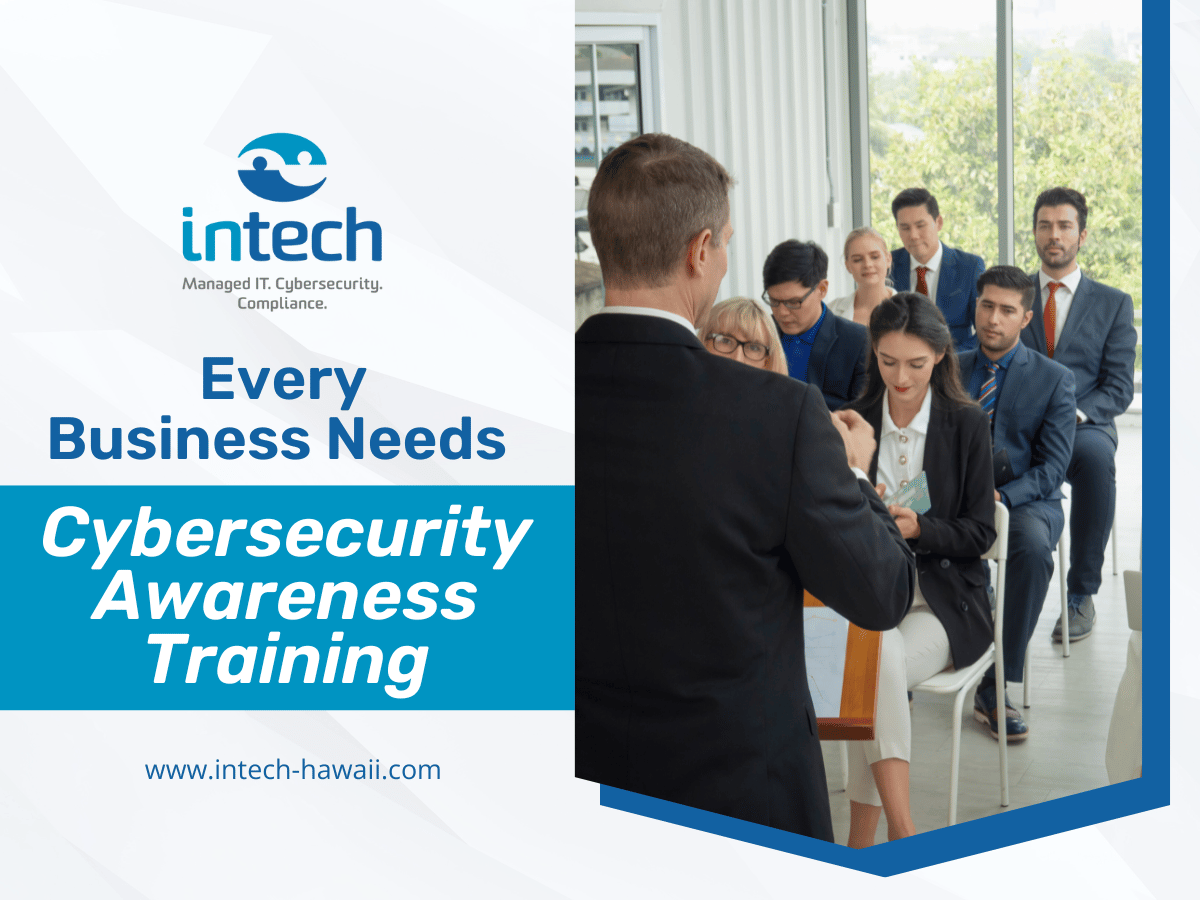 Every Business Needs Cybersecurity Awareness Training Intech Hawaii