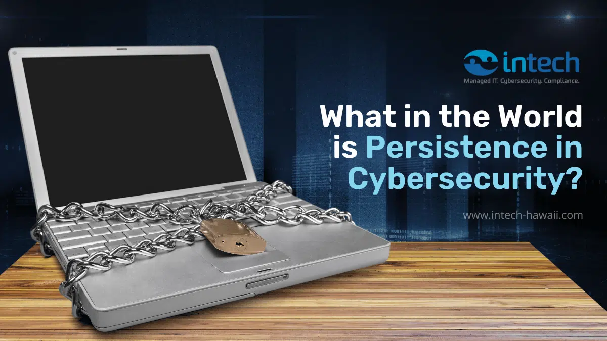 What in the World is Persistence in Cybersecurity