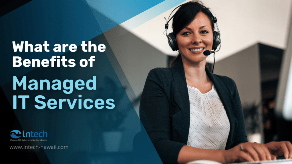 What are the Benefits of Managed IT Services? Intech Hawaii