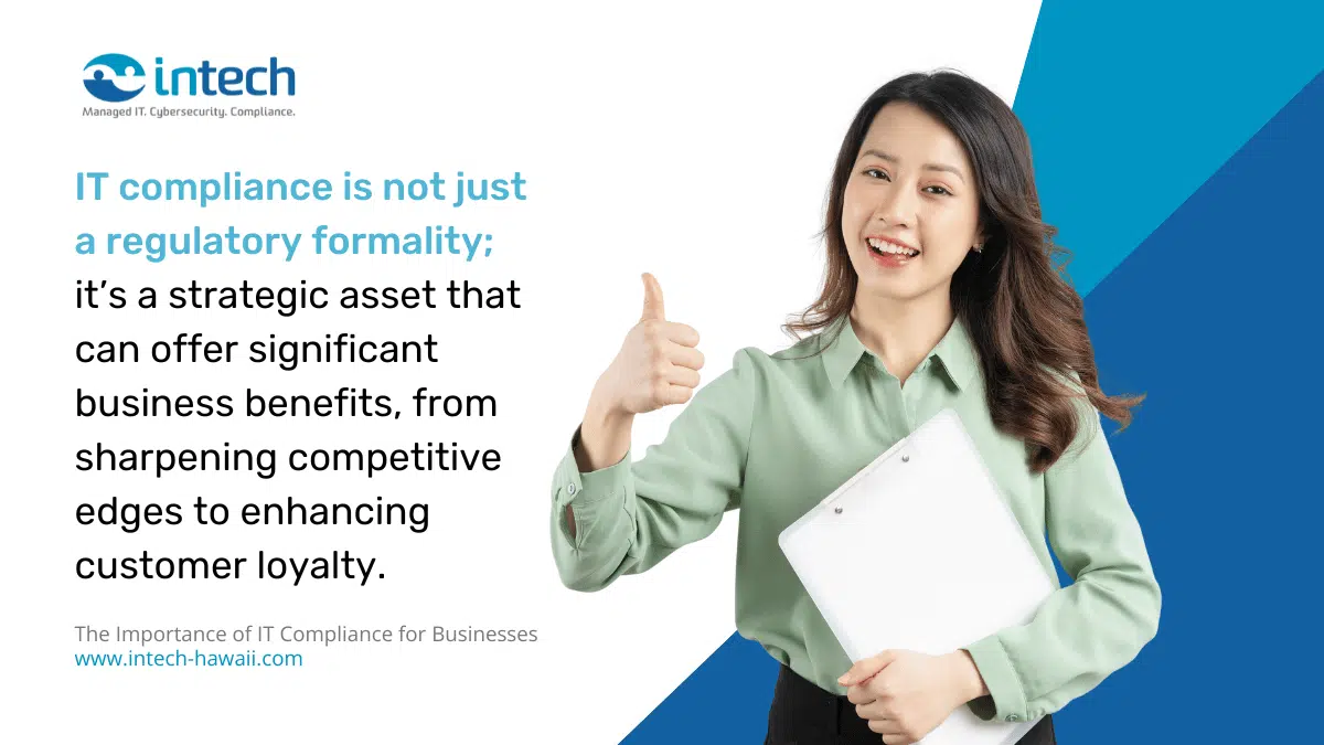 IT compliance is not just a regulatory formality; it’s a strategic asset that can offer significant business benefits