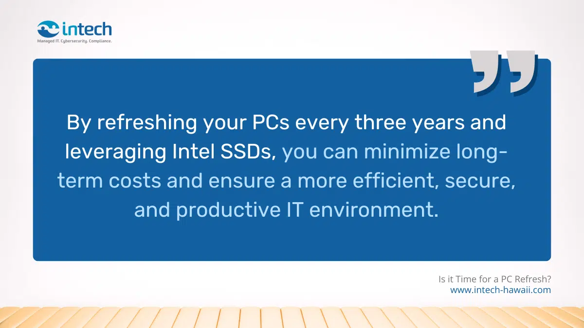By refreshing your PCs every three years and leveraging Intel SSDs