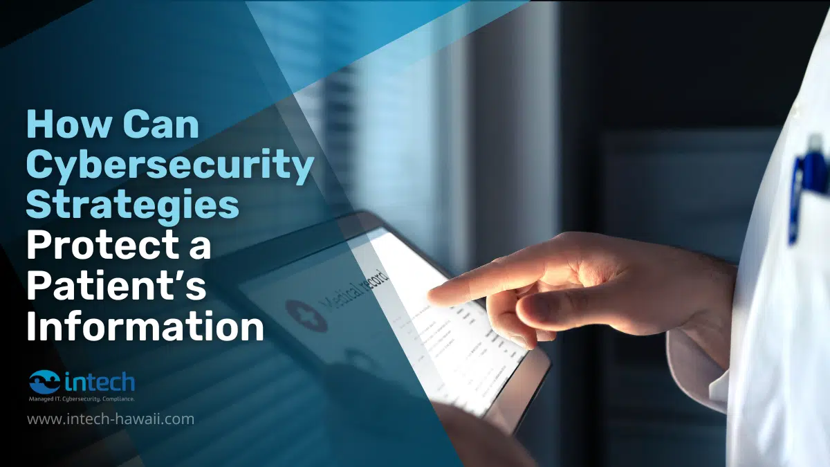 How Can Cybersecurity Strategies Protect a Patient’s Information