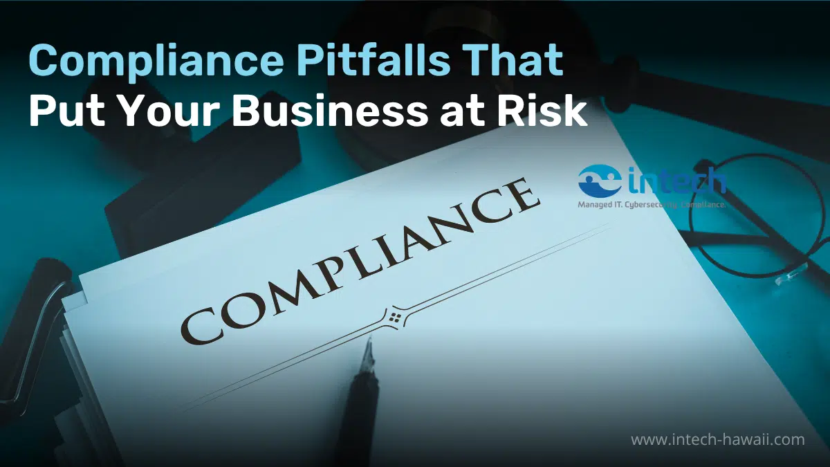 Compliance Pitfalls That Put Your Business at Risk