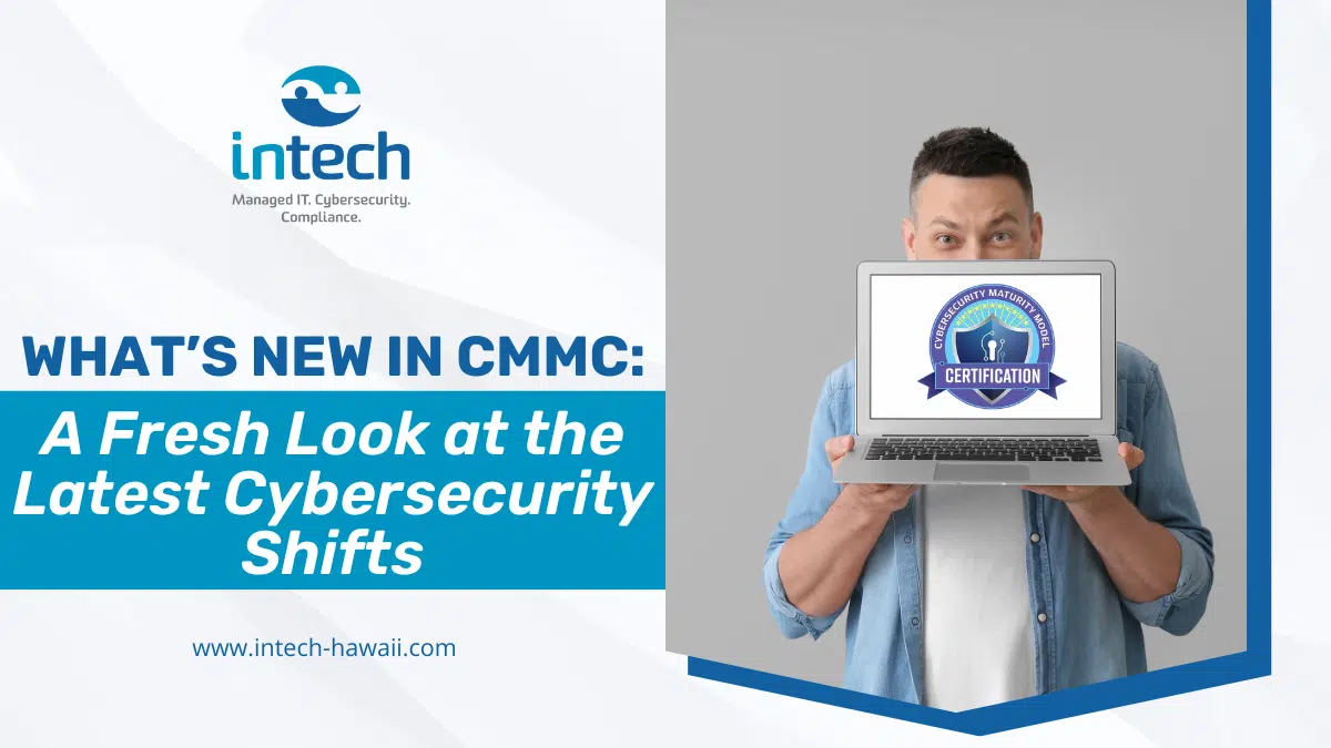 What’s New in CMMC_ A Fresh Look at the Latest Cybersecurity Shifts